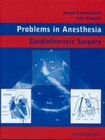 Cardiothoracic Surgery : Problems in Anesthesia - Joseph E. Arrowsmith
