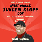 What Would Jurgen Klopp Do? : The perfect gift for footie fans this Christmas - Tom Victor