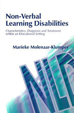 Non-Verbal Learning Disabilities : Characteristics, Diagnosis and Treatment within an Educational Setting - Marieke Molenaar-Klumper