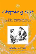 Stepping Out : Using Games and Activities to Help Your Child with Special Needs - Sarah Newman