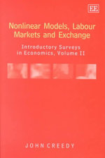 Nonlinear Models, Labour Markets and Exchange Vol. II : Introductory Surveys in Economics : Introductory Surveys in Economics - John Creedy