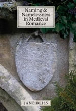 Naming and Namelessness in Medieval Romance : Studies in Medieval Romance - Jane Bliss