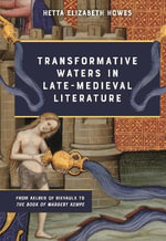 Transformative Waters in Late-Medieval Literature : From Aelred of Rievaulx to the Book of Margery Kempe - Hetta Elizabeth Howes