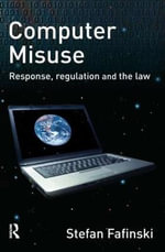Computer Misuse : Response, Regulation and the Law - Stefan Fafinski
