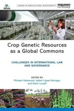 Crop Genetic Resources as a Global Commons : Challenges in International Law and Governance - Michael Halewood