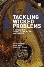 Tackling Wicked Problems : Through the Transdisciplinary Imagination - Jacqueline  Russell