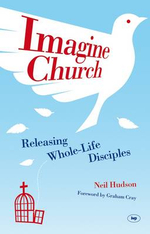 Imagine Church : Releasing Dynamic Everyday Disciples - Neil Hudson