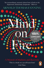 Mind on Fire : Shortlisted for the Wellcome Book Prize 2019 - Arnold Thomas Fanning