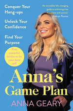 Anna's Game Plan : Conquer your hang ups, unlock your confidence and find your purpose - Anna Geary