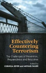 Effectively Countering Terrorism : The Challenges of Prevention, Preparedness and Response - Cornelia Beyer