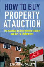 How To Buy Property at Auction : The Essential Guide to Winning Property and Buy-to-Let Bargains - Samantha Collett