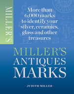Miller's Antiques Marks : More than 6,000 marks to identify your silver, ceramics, glass and other treasures - Judith Miller