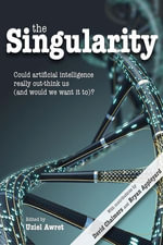 The Singularity : Could artificial intelligence really out-think us (and would we want it to)? - Uziel Awret