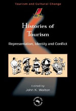 Histories of Tourism : Representation, Identity, and Conflict : Representation, Identity and Conflict - John K. Walton