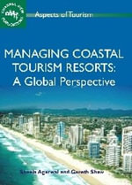 Managing Coastal Tourism Resorts : A Global Perspective : A Global Perspective - Sheela Agarwal