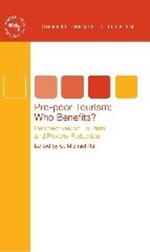 Pro-poor Tourism: Who Benefits? : Perspectives on Tourism and Poverty Reduction : Who Benefits? : Perspectives on Tourism and Poverty Reduction - C. Michael Hall