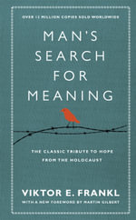 Man's Search For Meaning : The classic tribute to hope from the Holocaust (With New Material) - Viktor E Frankl