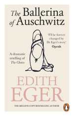 The Ballerina of Auschwitz : A dramatic retelling of The Choice - Edith Eger