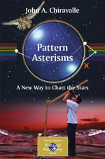 Pattern Asterisms : A New Way to Chart the Stars - John Chiravalle