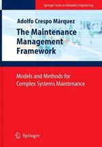 The Maintenance Management Framework : Models and Methods for Complex Systems Maintenance - Adolfo Crespo MÃ¡rquez
