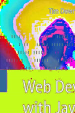 Web Development with Java : Using Hibernate, JSPs and Servlets - Tim Downey