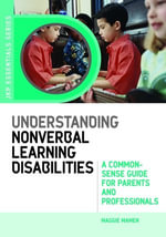 Understanding Nonverbal Learning Disabilities : A Common-Sense Guide for Parents and Professionals - Maggie Mamen
