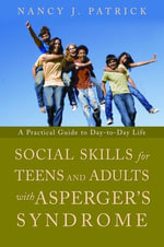 Social Skills for Teenagers and Adults with Asperger Syndrome : A Practical Guide to Day-to-Day Life - Nancy J Patrick