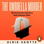 The Umbrella Murder : The Hunt for the Cold War's Most Notorious Killer - Justin Avoth