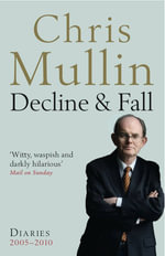 Decline & Fall : Diaries 2005-2010 - Chris Mullin