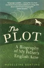 The Plot : A Biography of My Father's English Acre - Madeleine Bunting