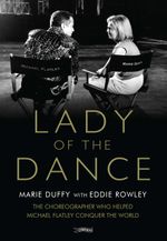 Lady of the Dance : The Choreographer Who Helped Michael Flatley Conquer the World - Marie Duffy