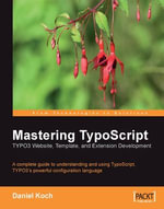 Mastering TypoScript : TYPO3 Website, Template, and Extension Development - Daniel Koch