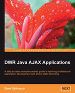 DWR Java AJAX Applications : A step-by-step example-packed guide to learning professional application development with Direct Web Remoting - Sami Salkosuo