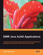 DWR Java AJAX Applications : A Step-by-step Example-packed Guide to Learning Professional Application Development With Direct Web Remoting - Sami Salkosuo