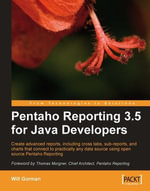 Pentaho Reporting 3.5 for Java Developers : Create advanced reports, including cross tabs, sub-reports, and charts that connect to practically any data source using open source Pentaho Reporting. - Will Gorman