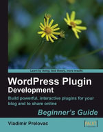 WordPress Plugin Development: Beginner's Guide : Build powerful, interactive plug-ins for your blog and to share online - Vladimir Prelovac