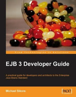 EJB 3 Developer Guide : A Practical Guide for Developers and Architects to the Enterprise Java Beans Standard - Michael Sikora