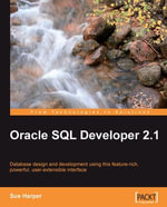 Oracle SQL Developer 2.1 : Design and Develop Databases using Oracle SQL Developer and its feature-rich, powerful user-extensible interface with this book and eBook - Sue Harper