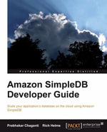 Amazon SimpleDB Developer Guide : Scale your application's database on the cloud using Amazon SimpleDB - Prabhakar Chaganti