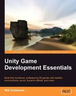 Unity Game Development Essentials - Will Goldstone