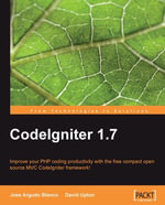 CodeIgniter 1.7 : Improve your PHP coding productivity with the free compact open-source MVC CodeIgniter framework! - David Upton