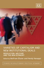 Varieties of Capitalism and New Institutional Deals : Regulation, Welfare and the New Economy : Studies in Evolutionary Political Economy - Wolfram Elsner