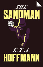 The Sandman : Annotated Edition - Also includes an extract from the 'Uncanny' by Sigmund Freud (Alma Classics 101 Pages) - E.T.A. Hoffmann