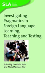 Investigating Pragmatics in Foreign Language Learning, Teaching and Testing : Second Language Acquisition : Book 30 - Dr. Eva Alcón Soler