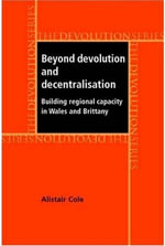 Beyond devolution and decentralisation : Building regional capacity in Wales and Brittany - Alistair Cole