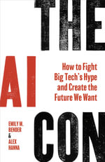 The AI Con : How To Fight Big Tech's Hype and Create the Future We Want - Emily M. Bender