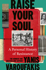 Raise Your Soul : A Personal History of Resistance - Yanis Varoufakis