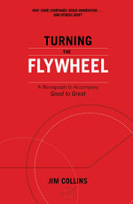 Turning the Flywheel : A Monograph to Accompany Good to Great - Jim Collins