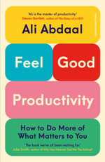 Feel-Good Productivity : How to Do More of What Matters to You - Ali Abdaal