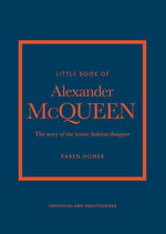 Little Book of Alexander McQueen : The story of the iconic brand - Karen Homer